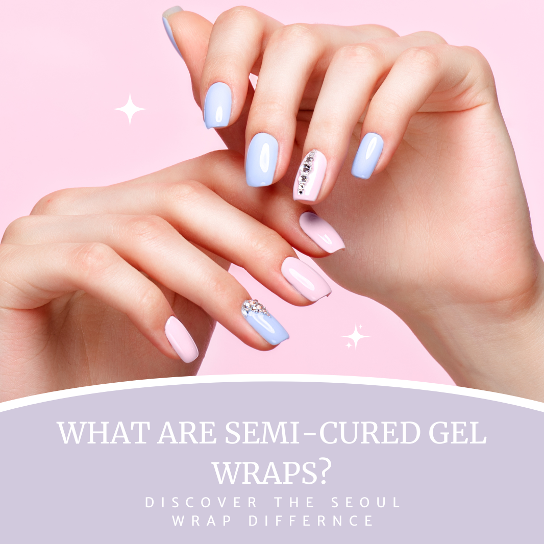 What Are Semi-Cured Gel Wraps? Discover the Seoul Wraps Difference