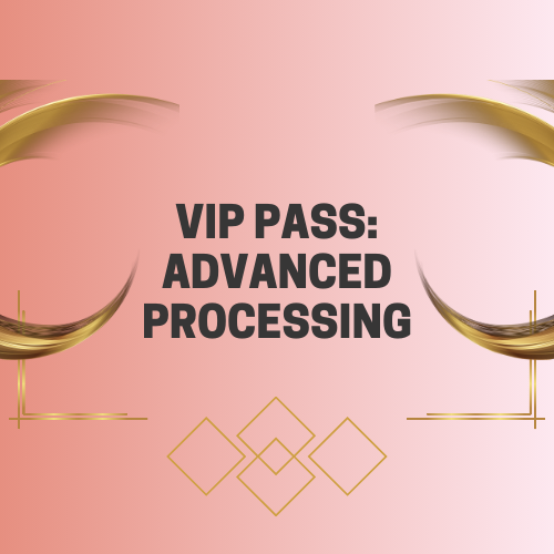 VIP Pass: Advanced Processing